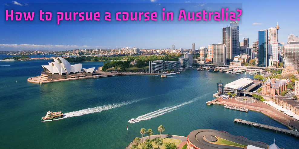 How to pursue a course in Australia?
